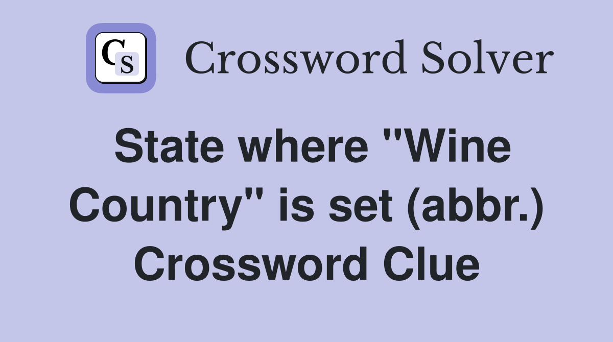 State where "Wine Country" is set (abbr.) - Crossword Clue Answers